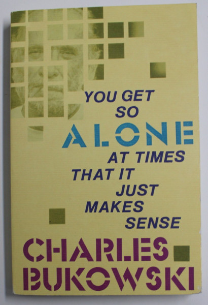 YOU GET SO ALONE AT TIMES THAT IT JUST MAKES SENSE by CHARLES BUKOWSKI , 2002