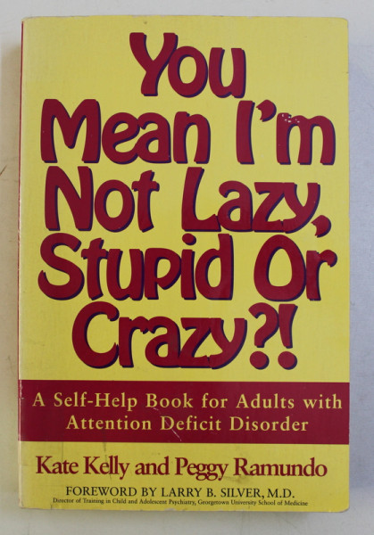 YOU MEAN I' M NOT LAZY , STUPID OR CRAZY ?! - A SELF HELP BOOK FOR ADULTS WITH ATTENTION DEFICIT DISORDER by KATE KELLY , PEGGY RAMUNDO , 1996