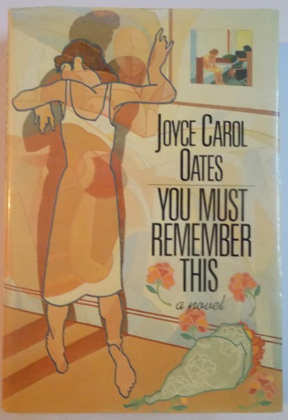 YOU MUST REMEMBER THIS A NOVEL by JOYCE CAROL OATES , 1987