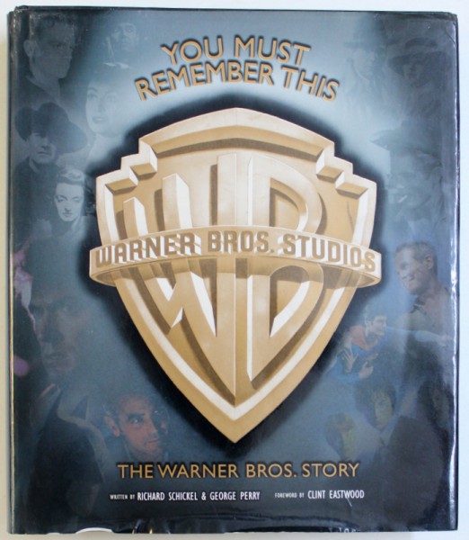 YOU MUST REMEMBER THIS - THE WARNER BROS . STORY by RICHARD SCHICKEL and GEORGE PERRY , 2008