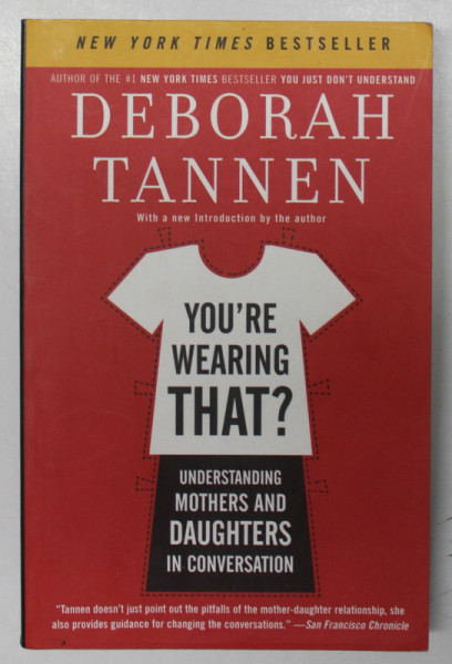 YOU 'RE WEARING THAT ? - UNDERSTANDING MOTHERS AND DAUGHTERS IN CONVERSATION by DEBORAH TANNEN , 2006