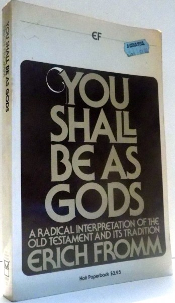 YOU SHALL BE AS GODS, A RADICAL INTERPRETATION OF THE OLD TESTAMENT AND ITS TRADITION by ERICH FROMM , 1966