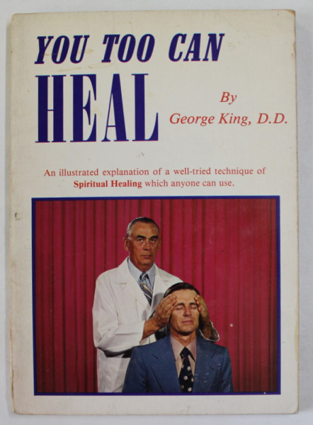 YOU TOO CAN HEAL by GEORGE KING , ..TECHNIQUE OF SPIRITUAL HEALING WICH ANYONE CAN USE , 1976