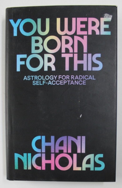 YOU WERE BORN FOR THIS - ASTROLOGY FOR RADICAL SELF - ACCEPTANCE by CHANI NICHOLAS , 2020