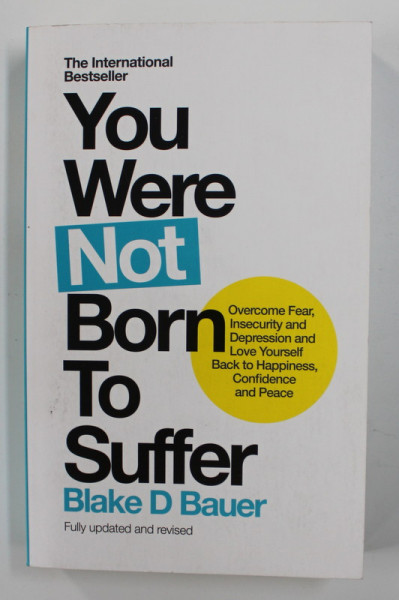 YOU WERE NOT BORN TO SUFFER by BLAKE D . BAUER , 2017