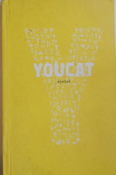 YOUCAT , CATEHISMUL BISERICII CATOLICE PENTRU TINERI PENTRU A CUNOASTE SI A TRAI CREDINTA BISERICII , 2012