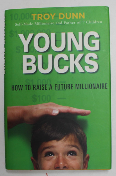 YOUNG BUCKS - HOW TO RAISE A FUTURE MILLIONAIRE by TROY DUNN , 2007