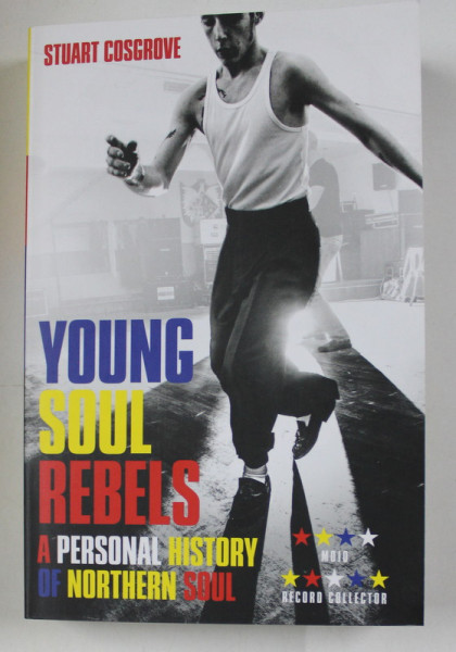 YOUNG SOUL REBELS - A PERSONAL HISTORY OF NORTHERN SOUL by STUART COSGROVE , 2016
