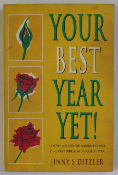 YOUR BEST YEAR YET !  A PROVEN METHOD FOR MAKING THE NEXT 12 MONTHS ...SUCCESSFUL .., by JINNY DITZLER ,  1994