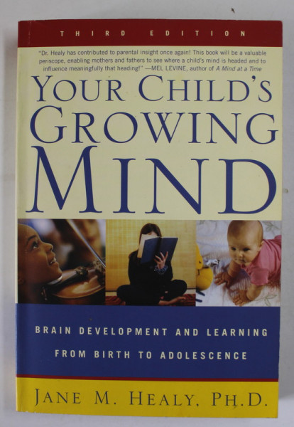 YOUR CHILD ' S GROWING MIND , BRAIN DEVELOPMENT AND LEARNING FROM BIRTH TO ADOLESCENCE by JANE M. HEALY , 2004
