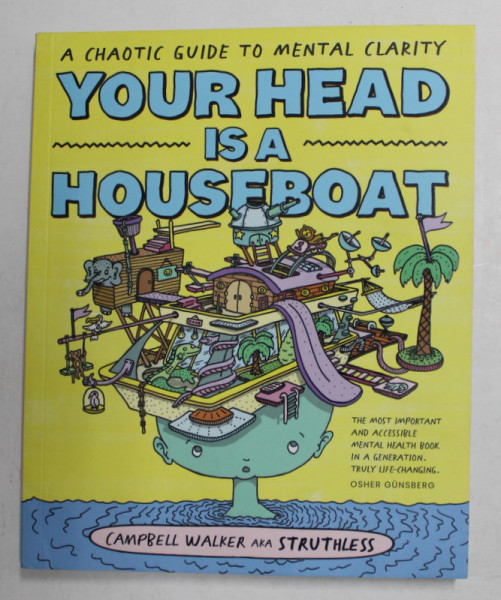 YOUR HEAD IS A HOUSEBOAT - A CHAOTIC GUIDE TO MENTAL CLARITY , by CAMPBELL WALKER aka STRUTHLESS , 2021