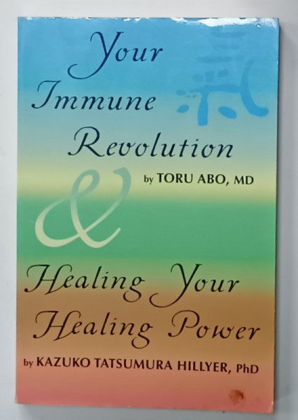 YOUR IMMUNE REVOLUTION by TORU ABO , HEALING YOUR HEALING POWER by KAZUKO TATSUMURA HILLYER , 2007, COLEGAT
