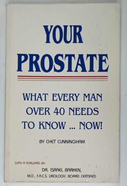 YOUR PROSTATE , WHAT EVERY MAN OVER 40 NEEDS TO KNOW ...NOW ! by CHET CUNNINGHAM , 1992