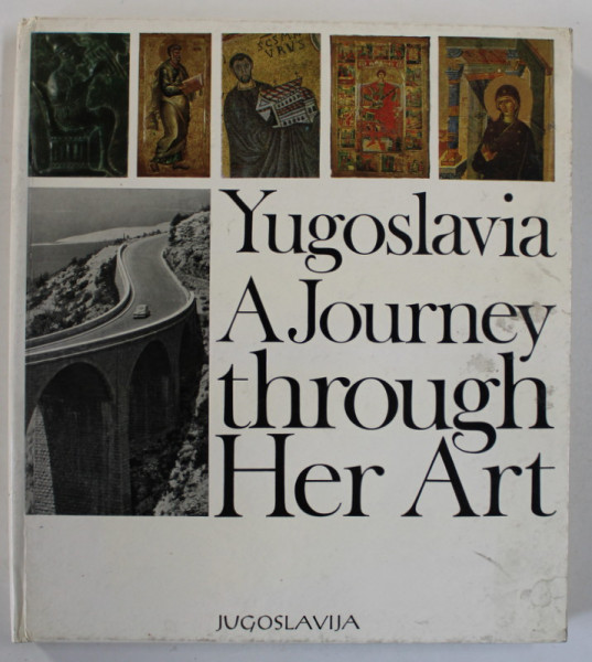 YUGOSLAVIA , A JOURNEY THROUGH HER ART , text MIODRAG KOLARIC , 1973