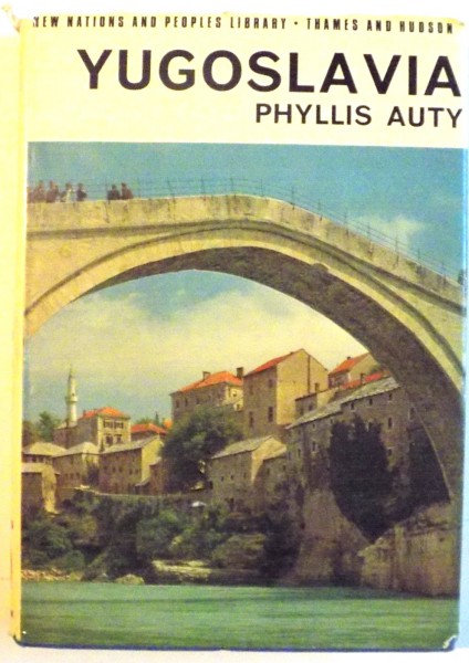 YUGOSLAVIA de PHYLLIS AUTY WITH 95 ILLUSTRATIONS AND 2 MAPS, 1965