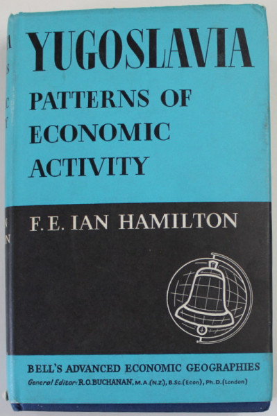 YUGOSLAVIA , PATTERNS OF ECONOMIC ACTIVITY de F.E . IAN HAMILTON , 1968 , DEDICATIE *