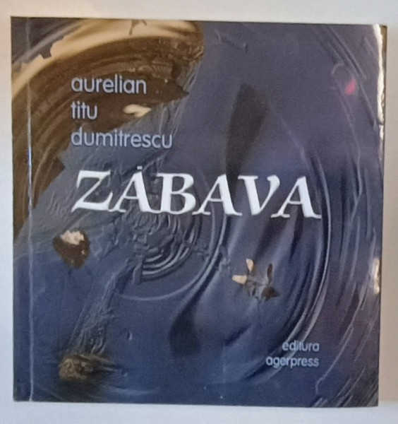 ZABAVA de AURELIAN TITU DUMITRESCU , 2009 , VERSURI , DEDICATIE *