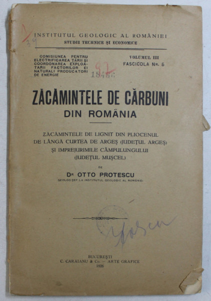ZACAMINTELE DE CARBUNI DIN ROMANIA - ZACAMINTELE DE LIGNIT DIN PLIOCENUL DE LANGA CURTEA DE ARGES SI IMPREJURIMILE CAMPULUNGULUI de OTTO PROTESCU , 1926