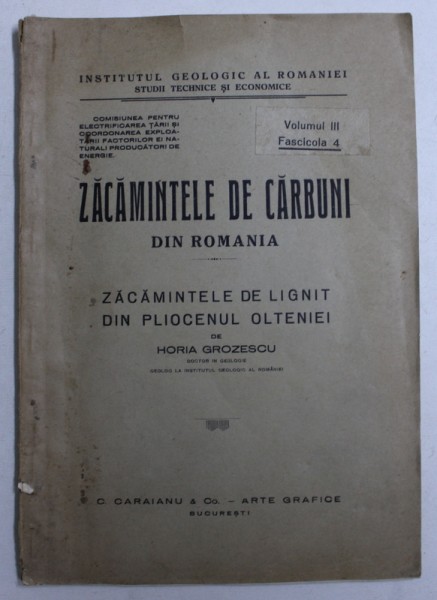 ZACAMINTELE DE CARBUNI DIN ROMANIA - ZACAMINTELE DE LIGNIT DIN PLIOCENUL OLTENIEI de HORIA GROZESCU , EDITIE INTERBELICA