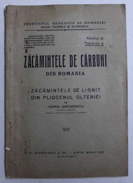 ZACAMINTELE DE CARBUNI DIN ROMANIA - ZACAMINTELE DE LIGNIT DIN PLIOCENUL OLTENIEI de HORIA GROZESCU , EDITIE INTERBELICA