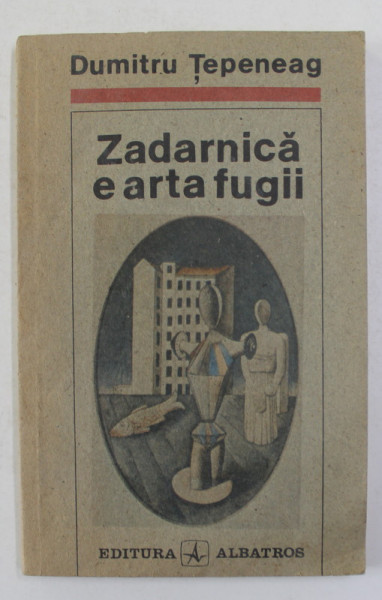 ZADARNICA E ARTA FUGII de DUMITRU TEPENEAG , 1991