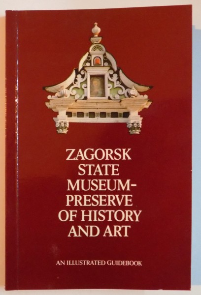 ZAGORSK STATE MUSEUM-PRESERVE OF HISTORY AND ART , AN ILLUSTRATED GUIDEBOOK , 1989