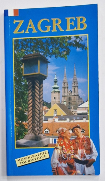 ZAGREB , MONOGRAPHIE TOURISTIQUE , par DUBRAVKO HORVATIC , 2005