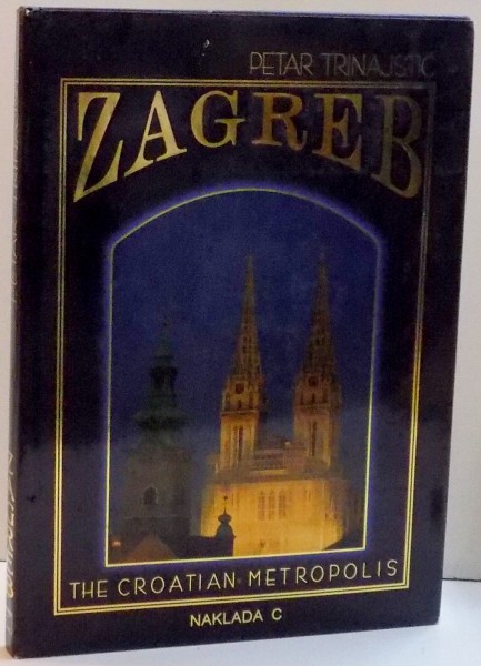 ZAGREB , THE CROATIAN METROPOLIS , DE PETAR TRINAJSTIC