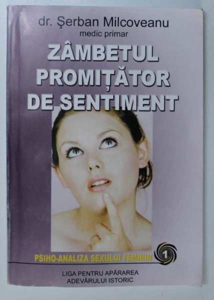 ZAMBETUL PROMITATOR  DE SENTIMENT ( PSIHO - ANALIZA SEXULUI FEMININ )  de SERBAN MILCOVEANU , 2006