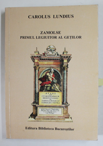 ZAMOLSE , PRIMUL LEGIUITOR AL GETILOR de CAROLUS LUNDIUS , traducere de MARIA CRISAN si HONORIUS CRISAN , 2004 , DEDICATIE *