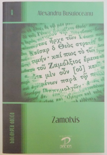 ZAMOLXIS SAU MITUL DACIC IN ISTORIA SI LEGENDELE SPANIOLE de ALEXANDRU BUSUIOCEANU , 2009