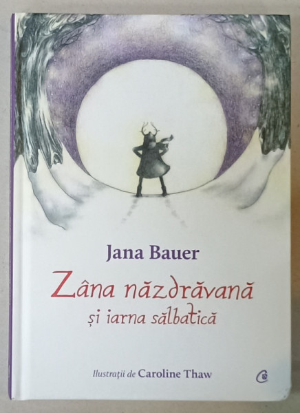 ZANA NAZDRAVANA SI IARNA SALBATICA de JANA BAUER , ilustratii de CAROLINE THAW , 2023