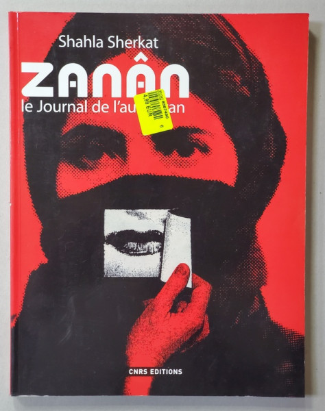 ZANAN , LE JOURNAL DE L 'AUTRE IRAN par SHAHLA SHERKAT , 2009