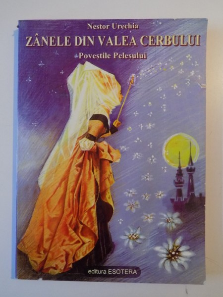ZANELE DIN VALEA CERBULUI , POVESTILE PELESULUI de NESTOR V. A. URECHIA , EDITIA III - A , 1997