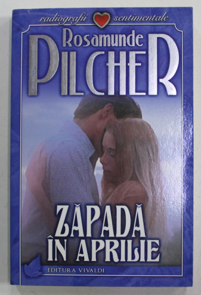ZAPADA IN APRILIE de ROSAMUNDE PILCHER , 2007 * PREZINTA PETE