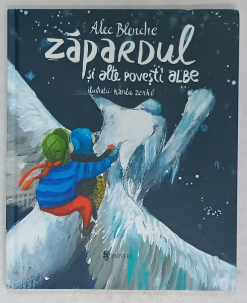 ZAPARDUL SI ALTE POVESTI ALBE de ALEC BLENCHE , ilustratii de KARDA ZENKO , 2018