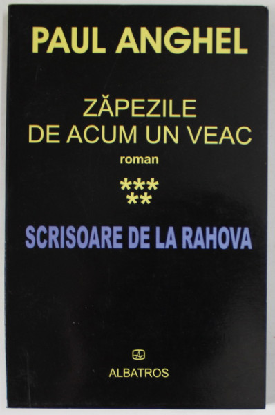 ZAPEZILE DE ACUM UN VEAC , SCRISOARE DE LA RAHOVA , VOLUMUL V , roman de PAUL ANGHEL , 2004