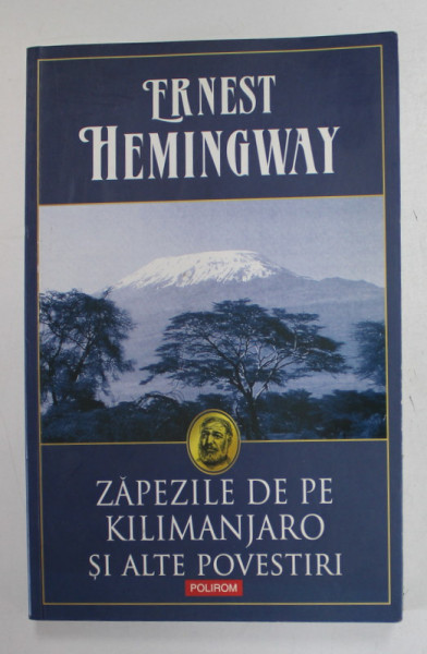ZAPEZILE DE PE KILIMANJAROSI ALTE POVESTIRI de ERNEST HEMINGWAY , 2014, COPERTA BROSATA