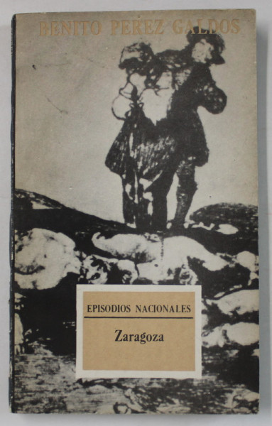 ZARAGOZA de BENITO PEREZ GALDOS , 1983 , TEXT IN LIMBA SPANIOLA , 1983