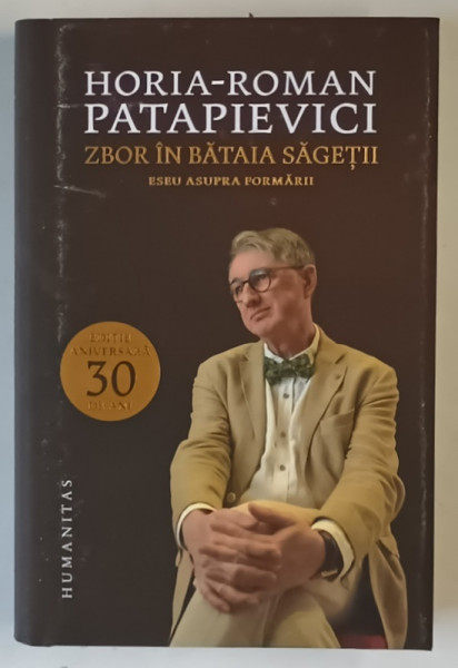 ZBOR IN BATAIA SAGETII , ESEU ASUPRA FORMARII , roman de HORIA - ROMAN PATAPIEVICI , 2025