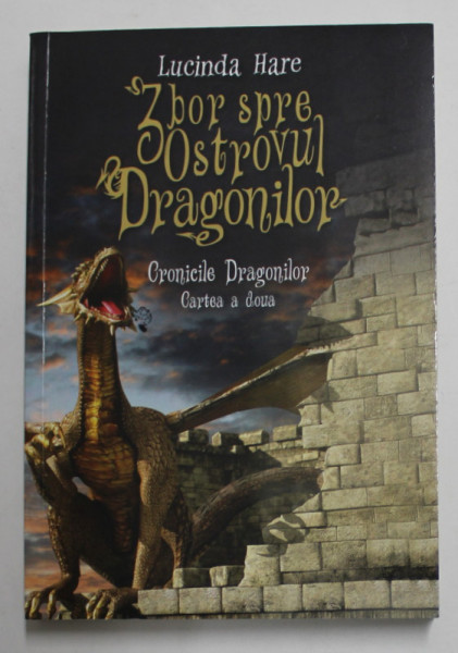 ZBOR SPRE OSTROVUL DRAGONILOR , CRONICILE DRAGONULUI , CARTEA A DOUA de LUCINDA HARE , 2017