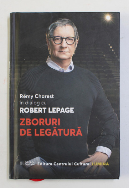 ZBORURI DE LEGATURA - REMY CHAREST in dialog cu ROBERT LEPAGE , 2002