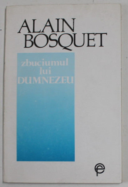 ZBUCIUMUL LUI DUMNEZEU de ALAIN BOSQUET  , 1993