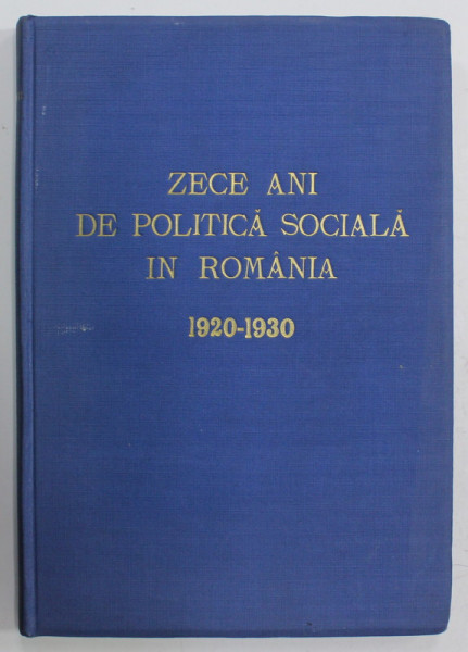 ZECE ANI DE POLITICA SOCIALA IN ROMANIA , 1920- 1930