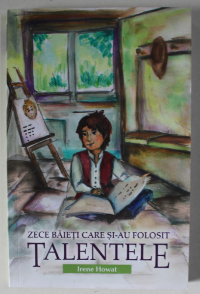 ZECE BAIETI CARE SI - AU FOLOSIT TALENTELE de IRENE HOWAT , 2018