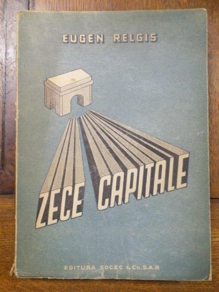 ZECE CAPITALE, EUGEN RELGIS, BUCURESTI, 1947