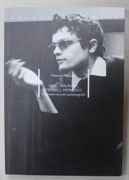 ZECE , DOUAZECI , TREIZECI , PATRUZECI , FRAGMENT AL UNEI AUTOBIOGRAFII de HARUN FAROCKI , 2019