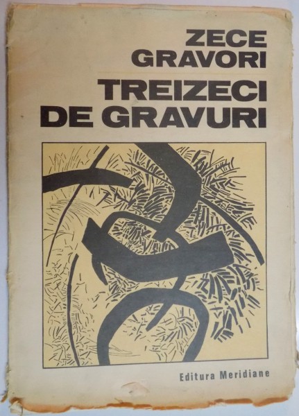 ZECE GRAVORI (MARCEL CHIRNOAGA, MIRCEA DUMITRESCU, GETA BRAESCU, ETC.). TREIZECI DE GRAVURI