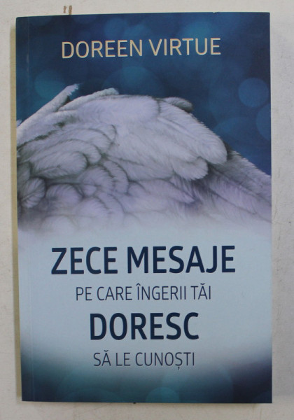 ZECE MESAJE PE CARE INGERII TAI DORESC SA LE CUNOSTI de DOREEN VIRTUE , 2017 , PREZINTA INSEMNARI PE PAGINA DE GARDA *