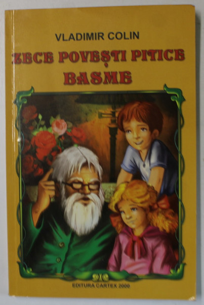 ZECE POVESTI PITICE , BASME de VLADIMIR COLIN , ilustratii de DANA POPESCU , 2015